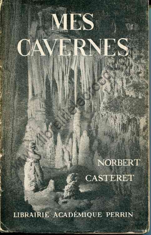 CASTERET Norbert, Mes cavernes CASTERET Norbert, Mes cavernes