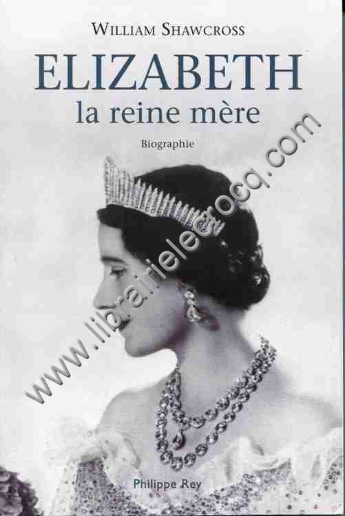 SHAWCROSS William, Elizabeth, la reine mère . Biogr... SHAWCROSS William, Elizabeth, la reine mère . Biogr...
