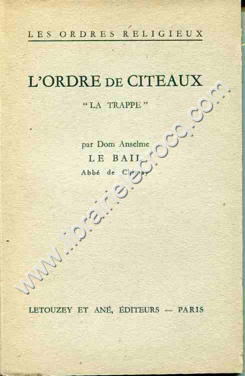 LE BAIL (Dom Anselme) Abbé de Chimay , L'ordre de C... LE BAIL (Dom Anselme) Abbé de Chimay , L'ordre de C...