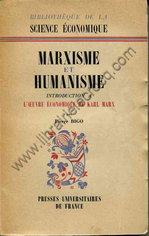 BIGO Pierre, Marxisme et humanisme - Introduction à... BIGO Pierre, Marxisme et humanisme - Introduction à...