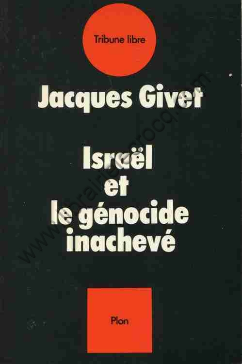 GIVET Jacques, Israël et le génocide inachevé GIVET Jacques, Israël et le génocide inachevé